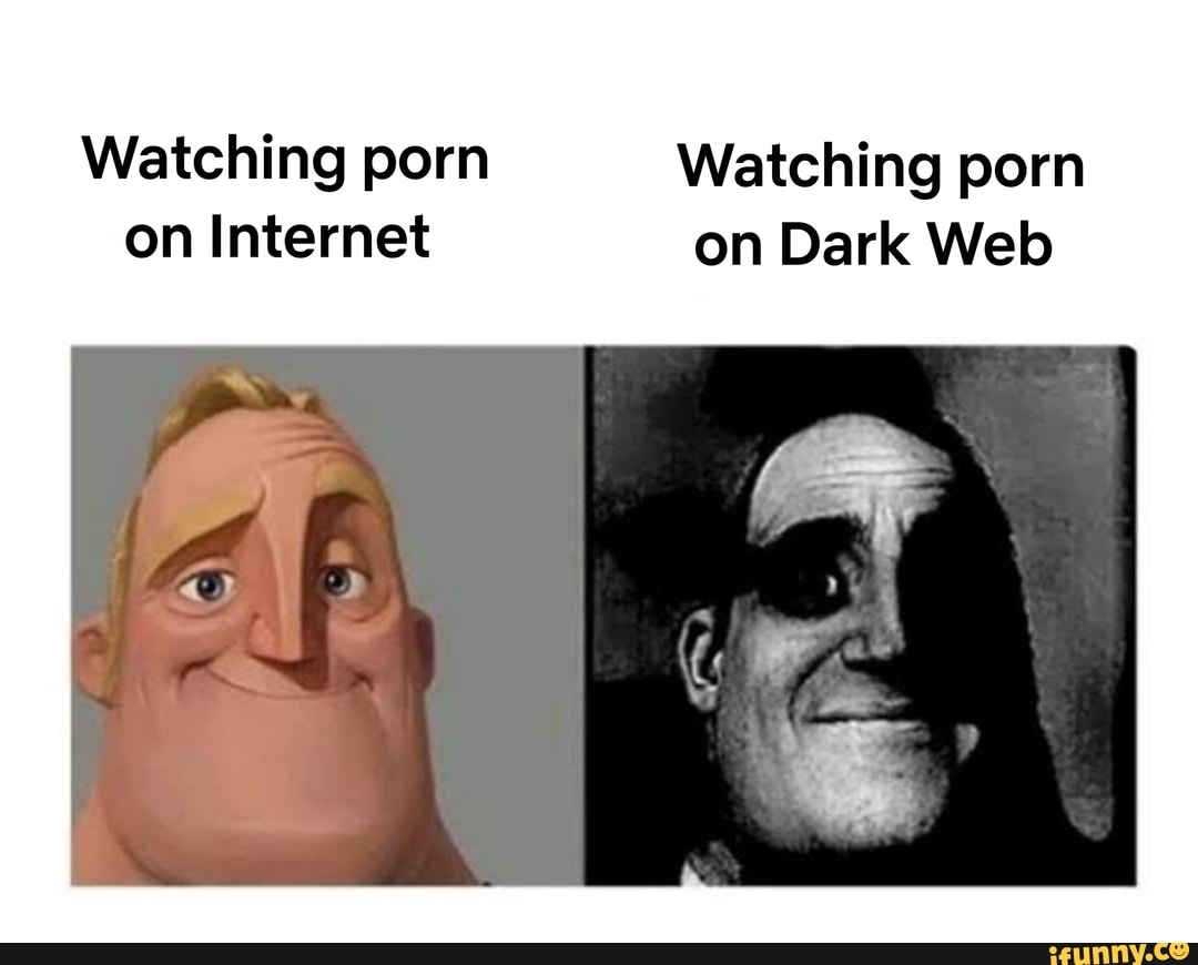 Watching porn Watching porn on Internet on Dark Web - iFunny