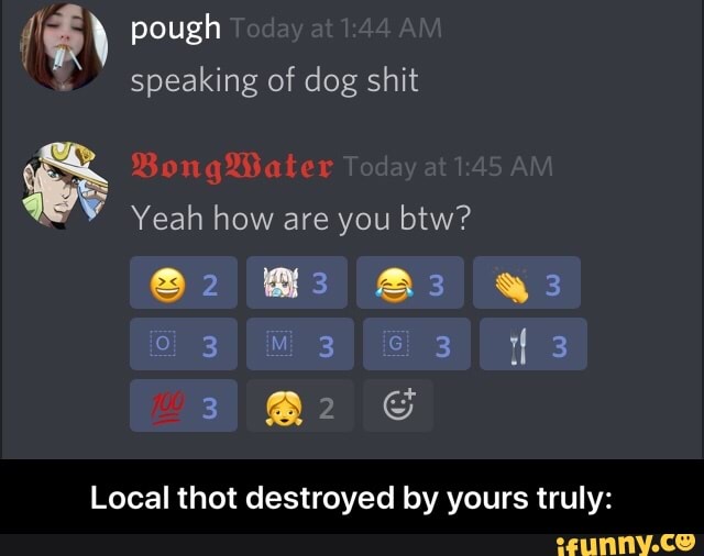 ”&'
speaking of dog shit
%
Yeah how are you btw?
Local that destroyed by yours truly: - Local thot destroyed by yours truly: