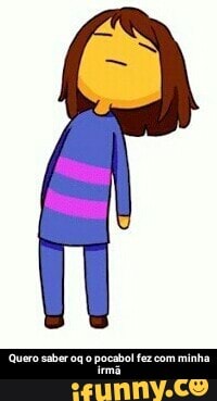 Quero saber oq o pocabol fez com minha irmã