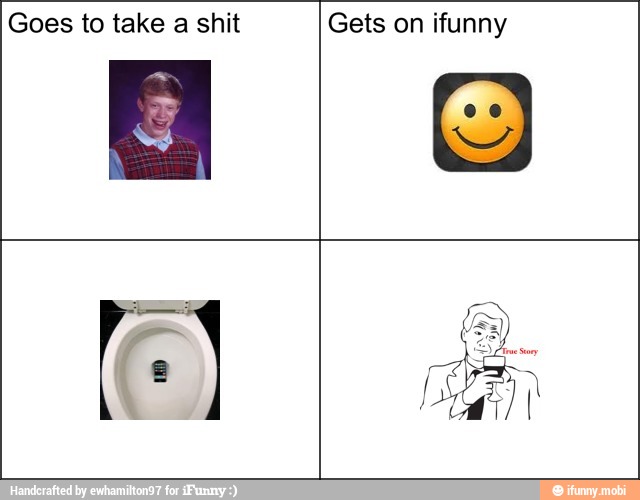 Goes to take a shit Gets on ifunny