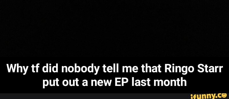 Why tf did nobody tell me that Ringo Starr put out a new EP last month - Why tf did nobody tell me that Ringo Starr put out a new EP last month