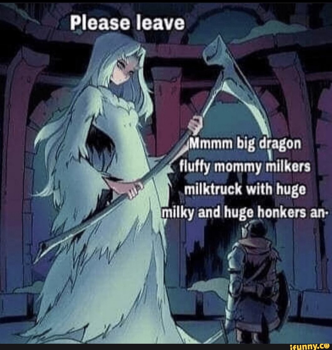 Please Leave Big Dragon Fluffy Mommy Milkers Milktruck With Huge And Huge Honkers Ifunny