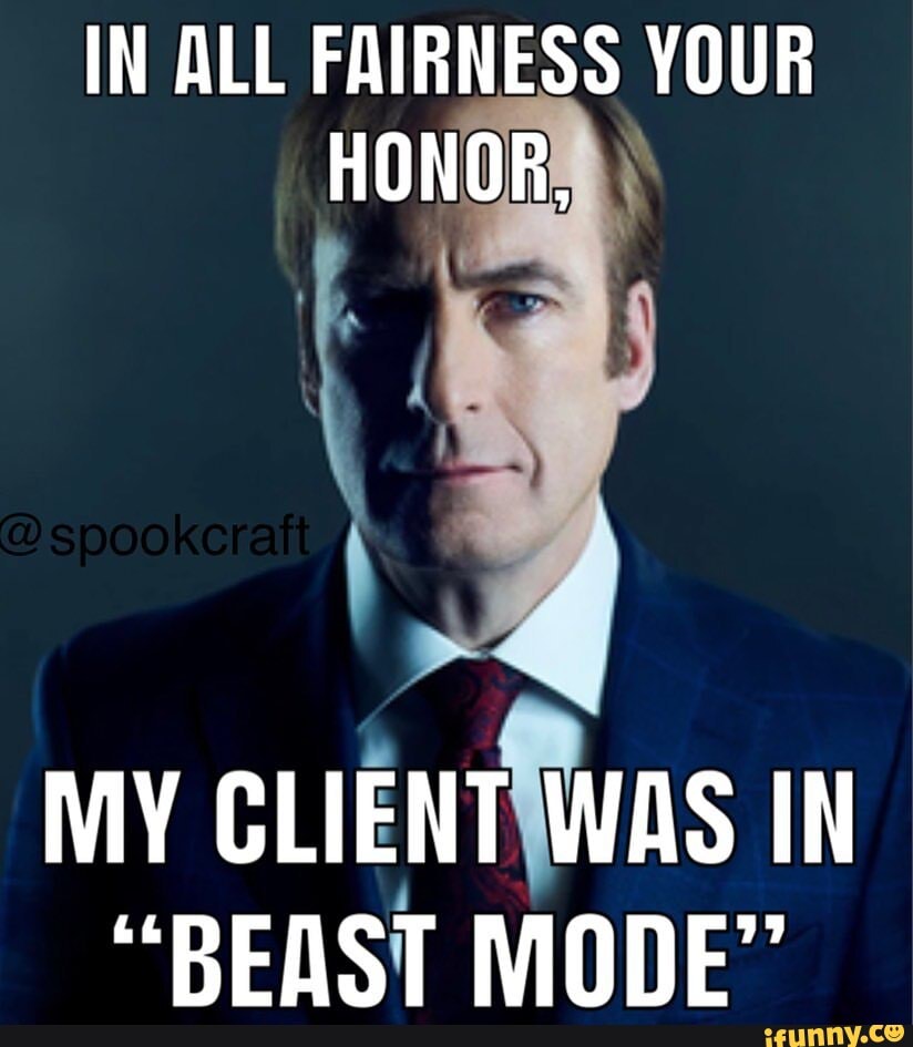 IN ALL FAIRNESS YOUR HONOR, MY CLIENT WAS IN 