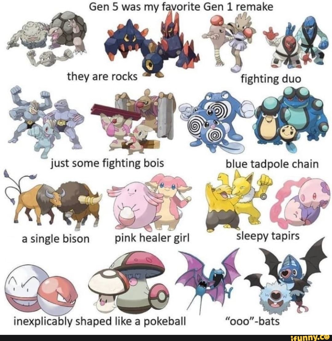 Gen 5 was my favorite Gen 1 remake they are rocks just some fighting ...