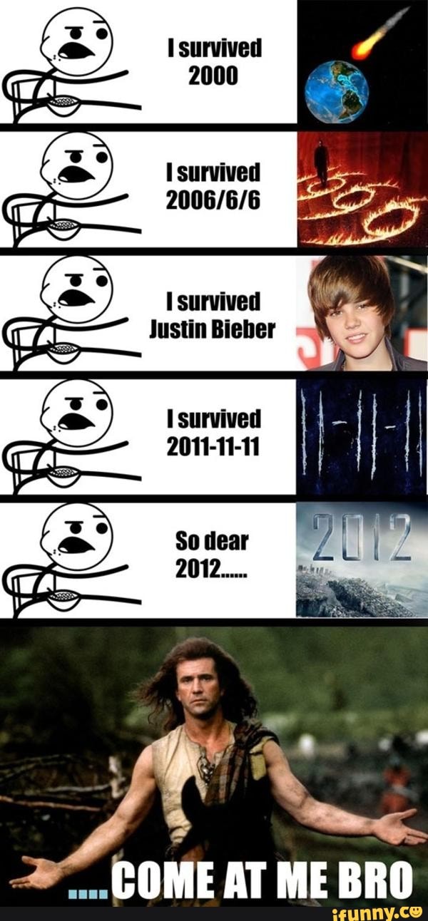 I survived
2000
survived
survived
Justin Bieber
survived
2011-11-11
COME AT ME BRO