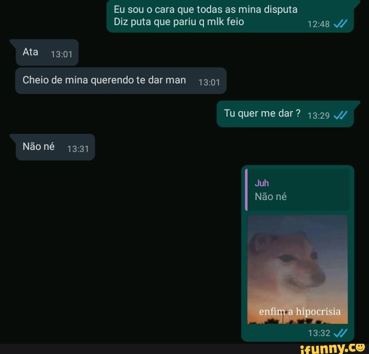 Eu sou o cara que todas as mina disputa
Diz puta que pariu q mik feio SPA