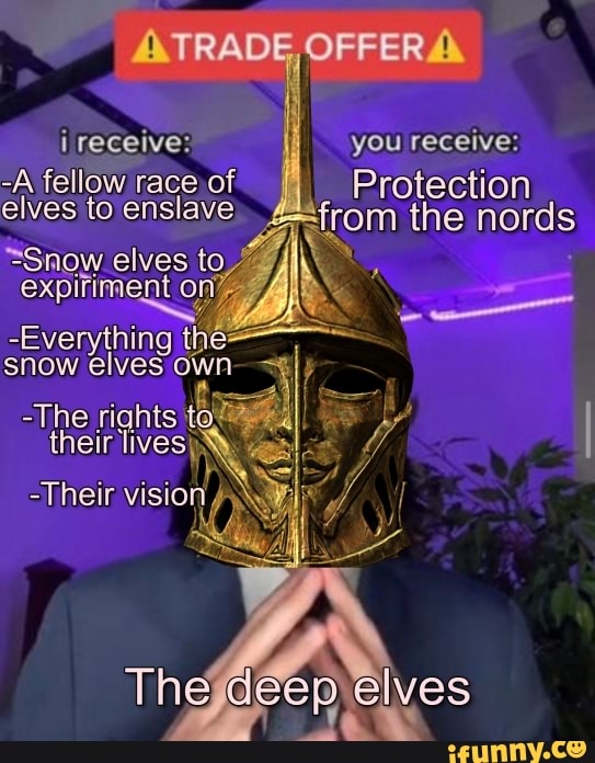 ATRADE, OFFERA
-A fellow race of elves to enslave
you receive:
Protection nords from the
=Snow elves t expiriment on
-Everything the snow elves own I
-The rights
-Their