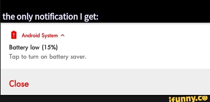 The only notification I get: BI Android System Battery low (15%) Tap to ...