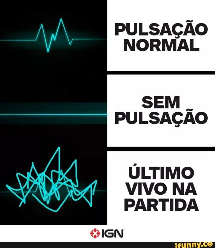 PULSAÇÃO
NORMAL
SEM .
PULSAÇÃO
ÚLTIMO VIVO NA PARTIDA