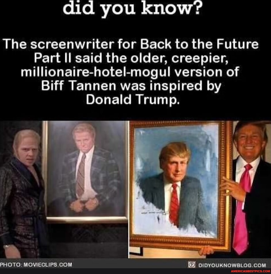 Did you know? The screenwriter for Back to the Future Part Il said the  older, creepier, millionaire-hotel-mogul version of Biff Tannen was  inspired by Donald Trump. PHOTO! - America's best pics and