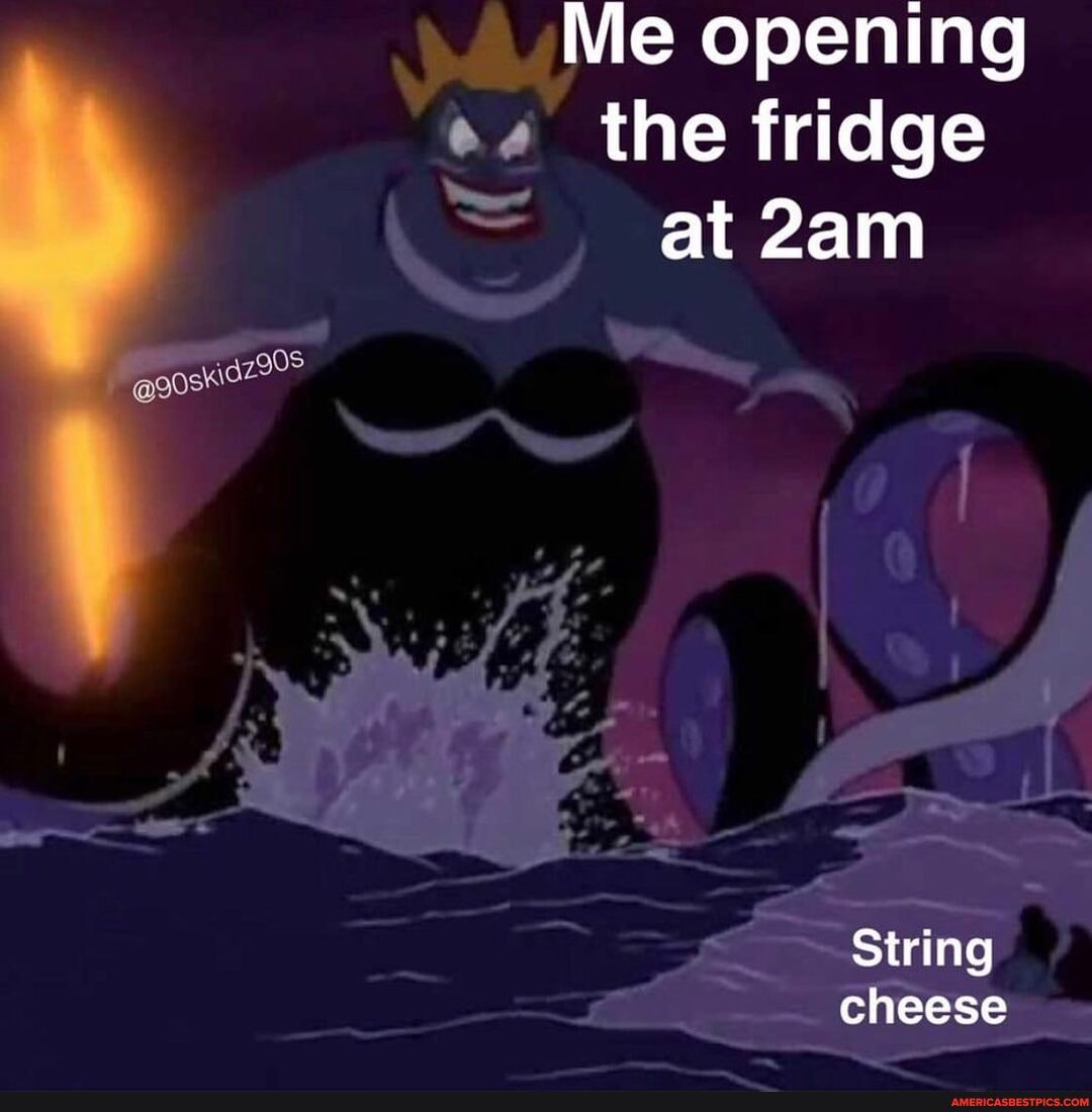 Me opening the fridge at
String cheese