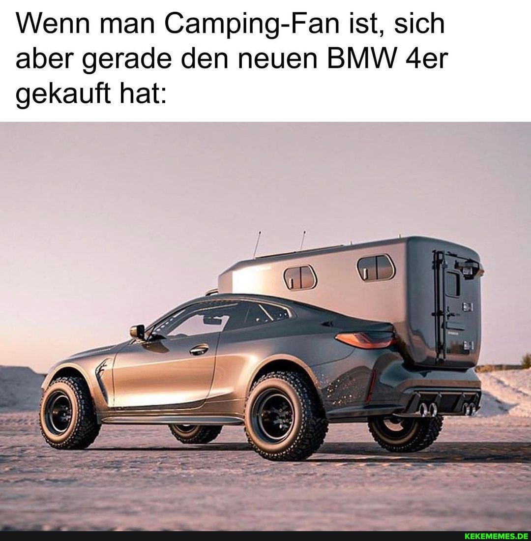 Wenn man Camping-Fan ist, sich aber gerade den neuen BMW der gekauft hat: