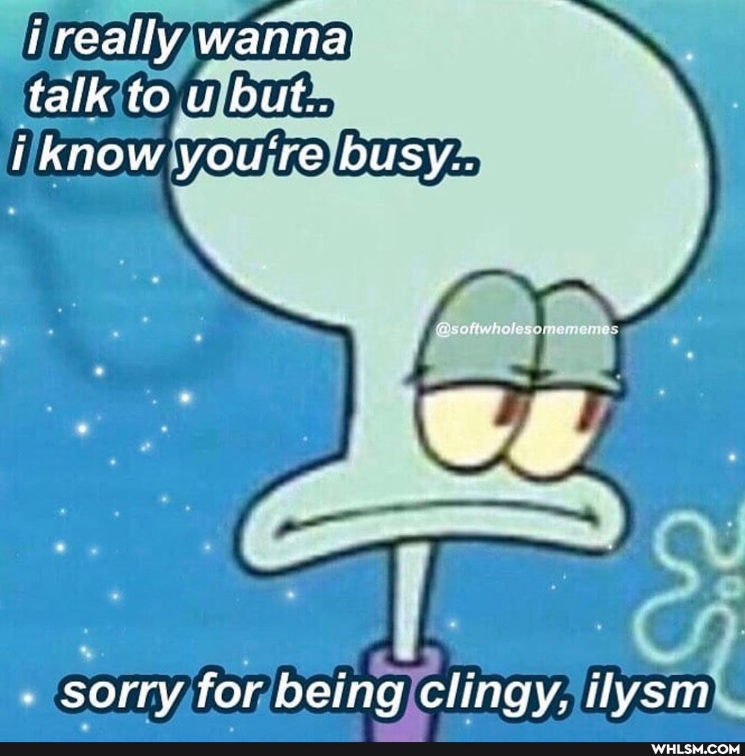 really wanna talk to u but..
i know you're busy..
sorry for being clingy, ilysm