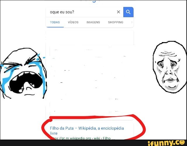 oque eu sou?
oDas videos SHOPPING
Filho da Puta Wikipédia, a
enciclopédia
livre
wikipedia
wiki
Eilh