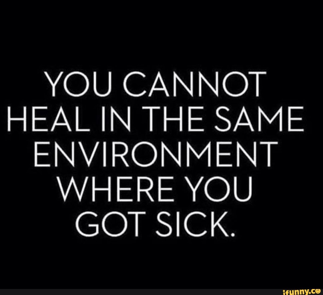 YOU CANNOT
HEAL IN THE SAME
ENVIRONMENT
WHERE YOU
GOT SILK.