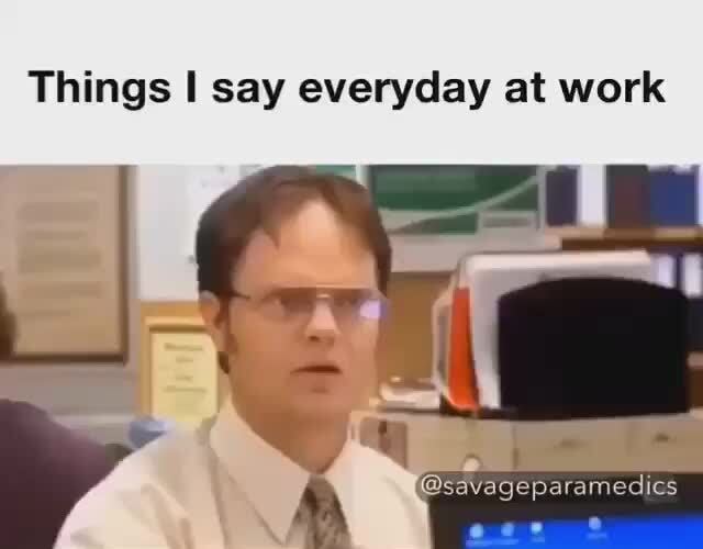 Things I say everyday at work 5 - iFunny :)