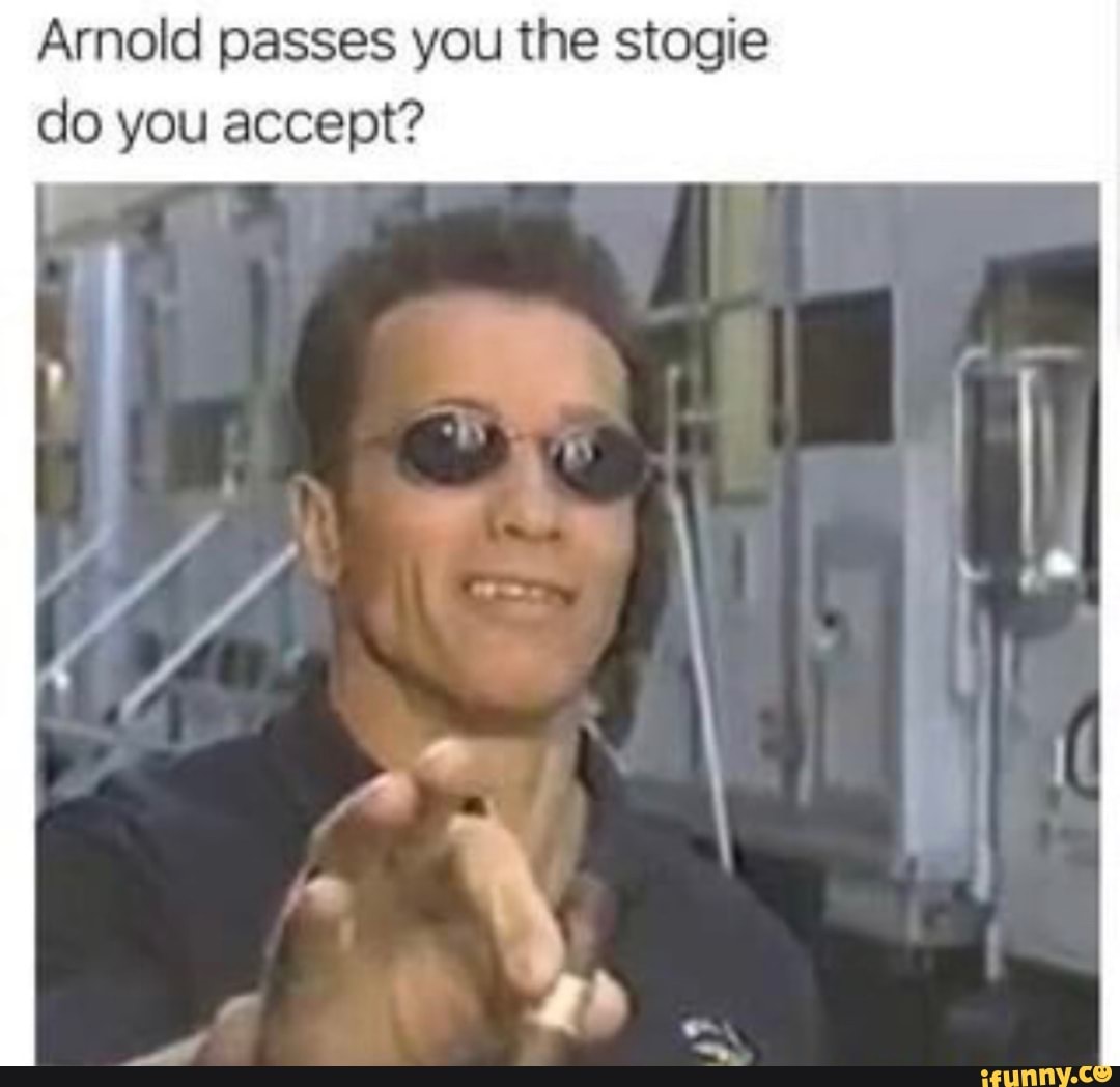 Arnold passes you the stogie do you accept?