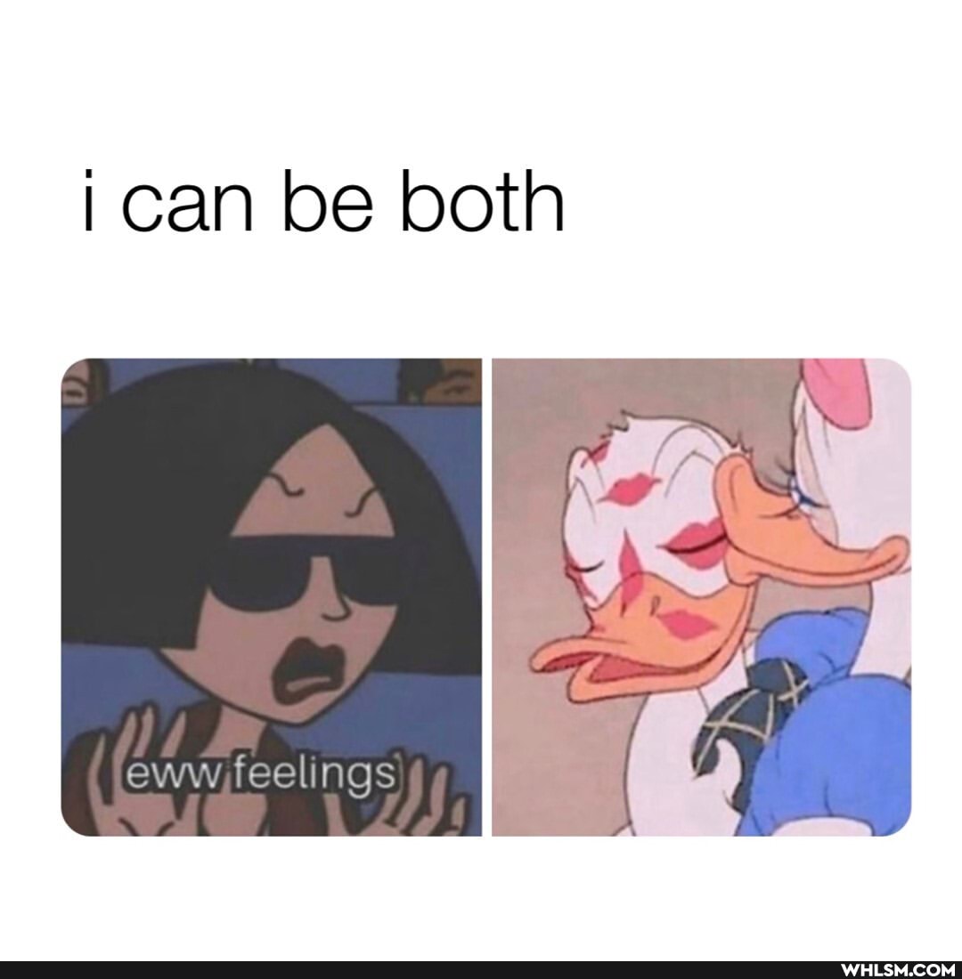 can be both
eww feelings