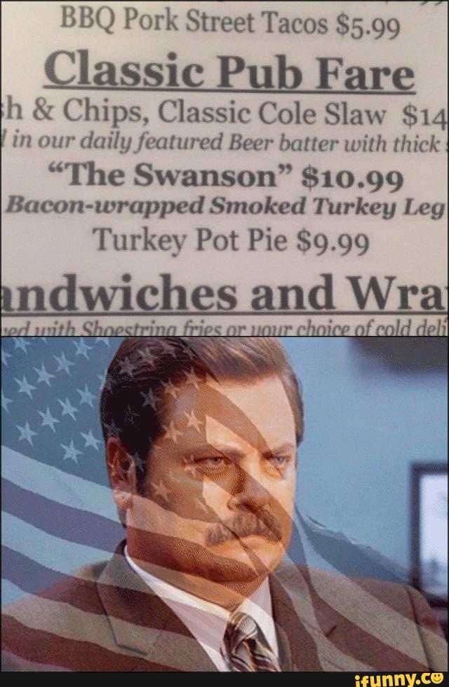 ,.
BBQ Pork Street Tacos $5.99
Çlassic Pªb Fare
h & Chips, Classic Cole Slaw $14
*
in our
duilyjk'alured Beer bauer will: thick
“The Swanson” $10.99
Bacon-wrapped Smoked Turkey Leg
Turkey Pot Pie 89 99