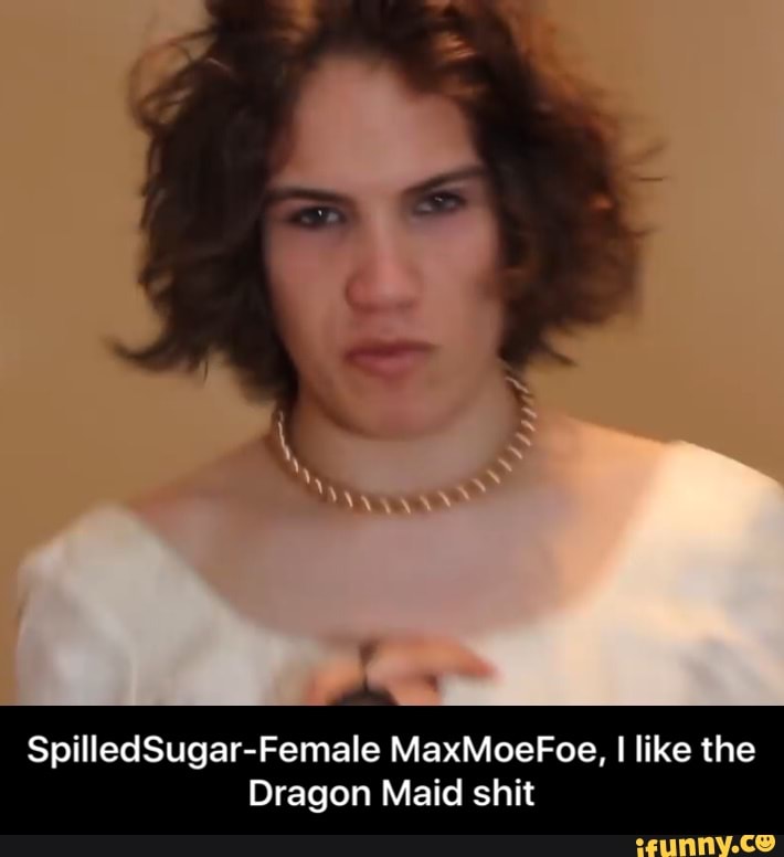 SpilledSugar-Female MaxMoeFoe, I like the Dragon Maid shit - SpilledSugar-F...