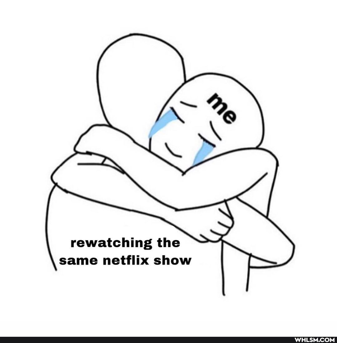 rewatching the same netflix show
