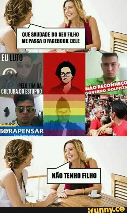 QUE SAUDADE DO SEU FILHO ME PASSA O FACEBOOK DELE
NÃO TENHO FILHO