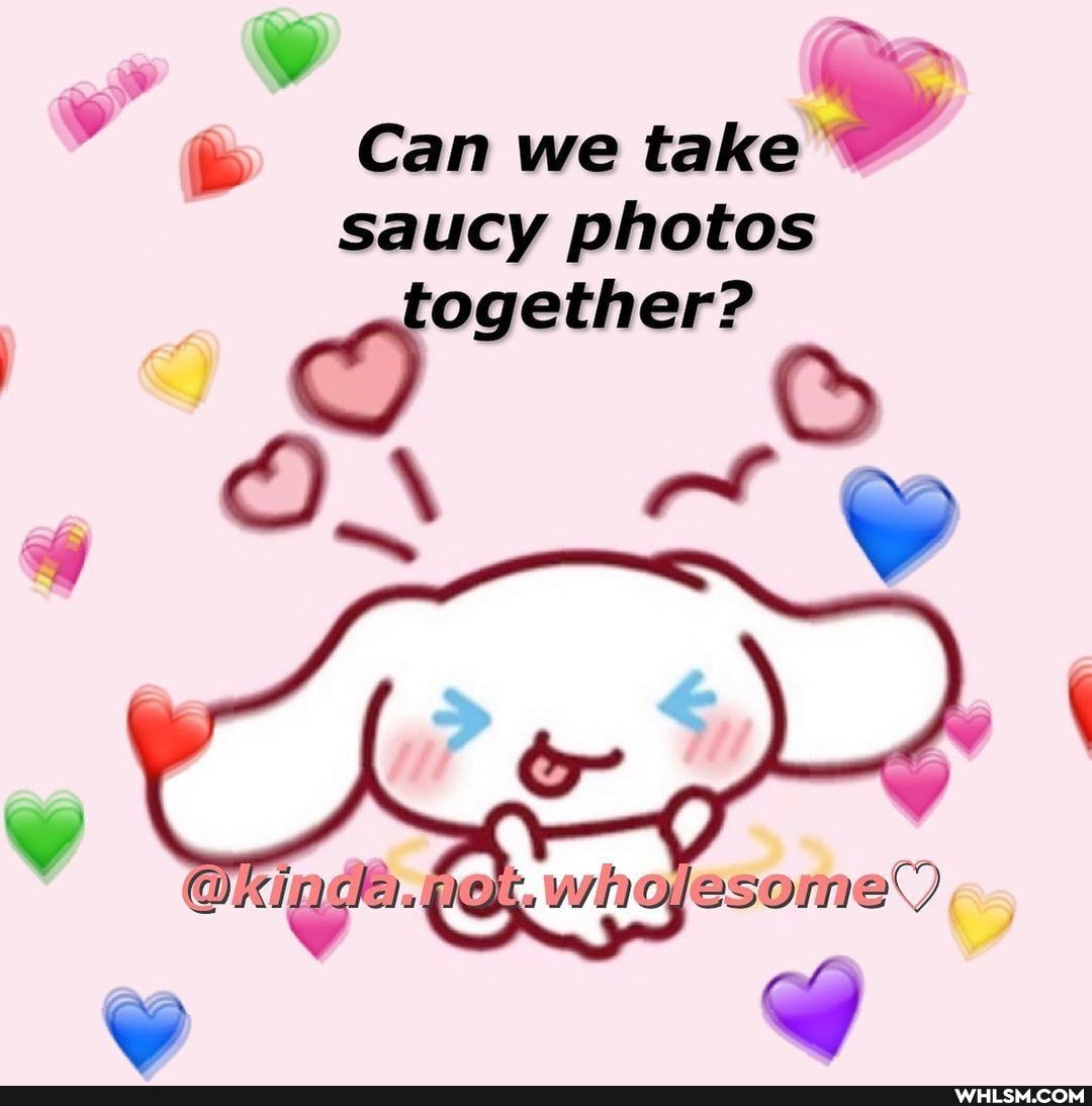 Can we take
saucy photos
ogether?
GP