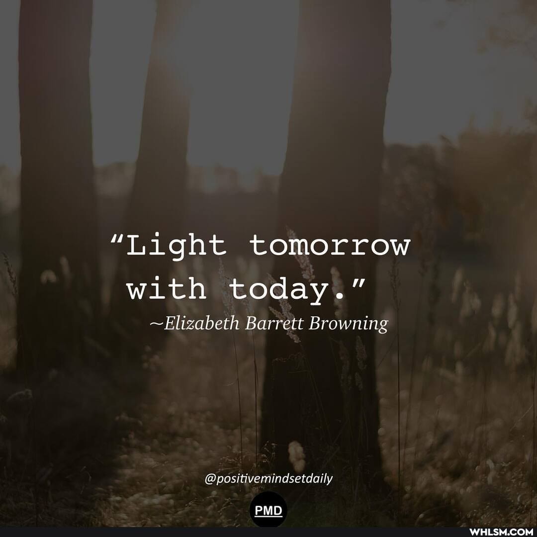"Light tomorrow with today."
~Elizabeth Barrett Browning
@positivemindsetdaily
PMD