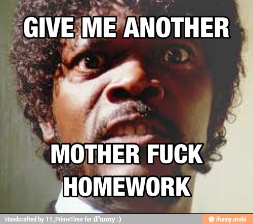 I
MOTHER FUCK 4
HOMEWORK