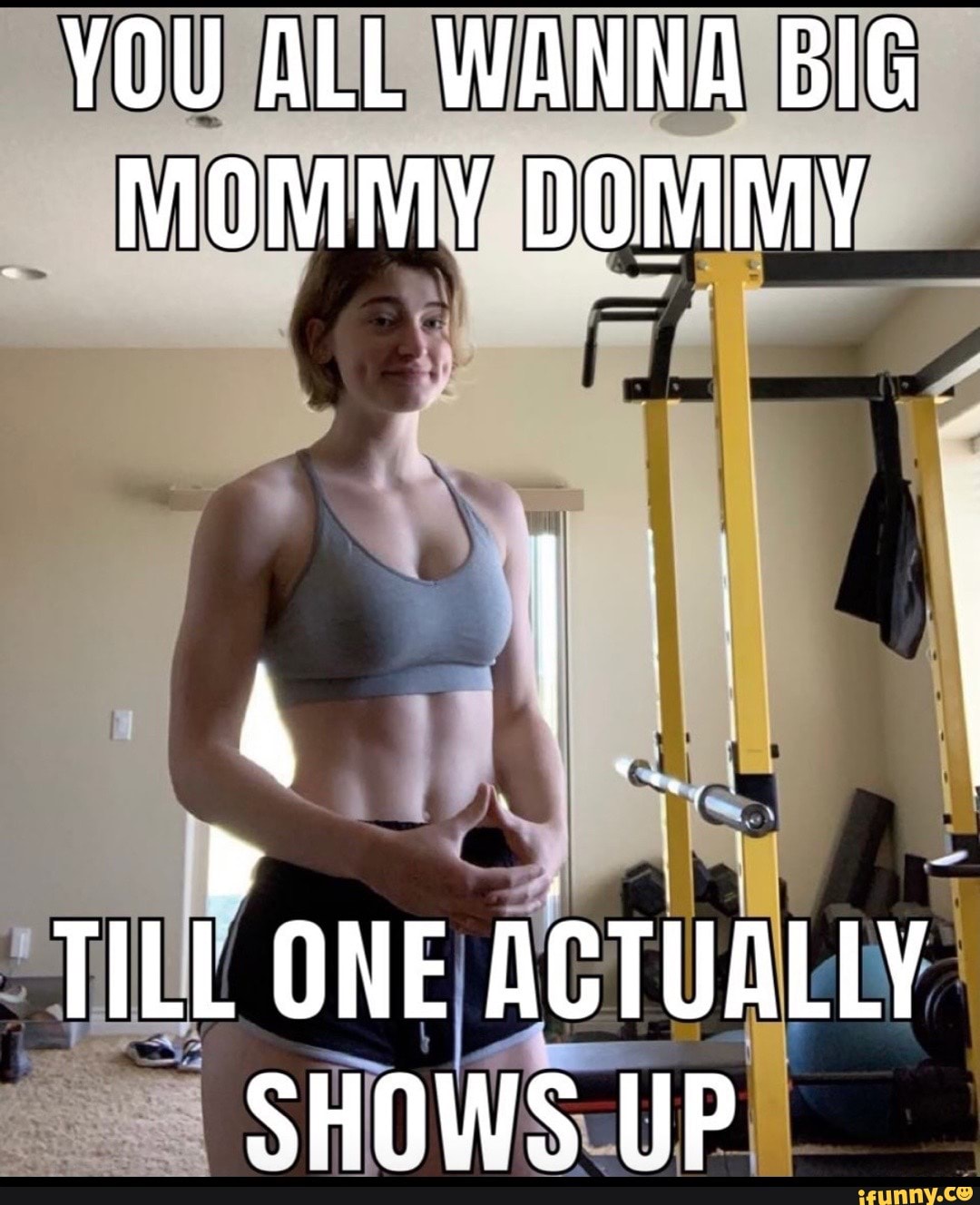 YOU ALL WANNA BIG MOMMY DOMMY TILL ONE ACTUALLY SHOWS UP - iFunny