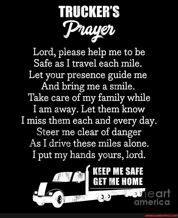 Trucker S Prayer Lord Please Help Me To Be Safe As I Travel Each Mile Let Your