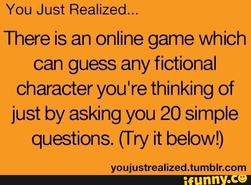 Afvise afskaffet begynde You Just Realized... There is an online game which can guess any fictional  character you're thinking of just by asking you 20 simple questions. (Try  it below!) - )