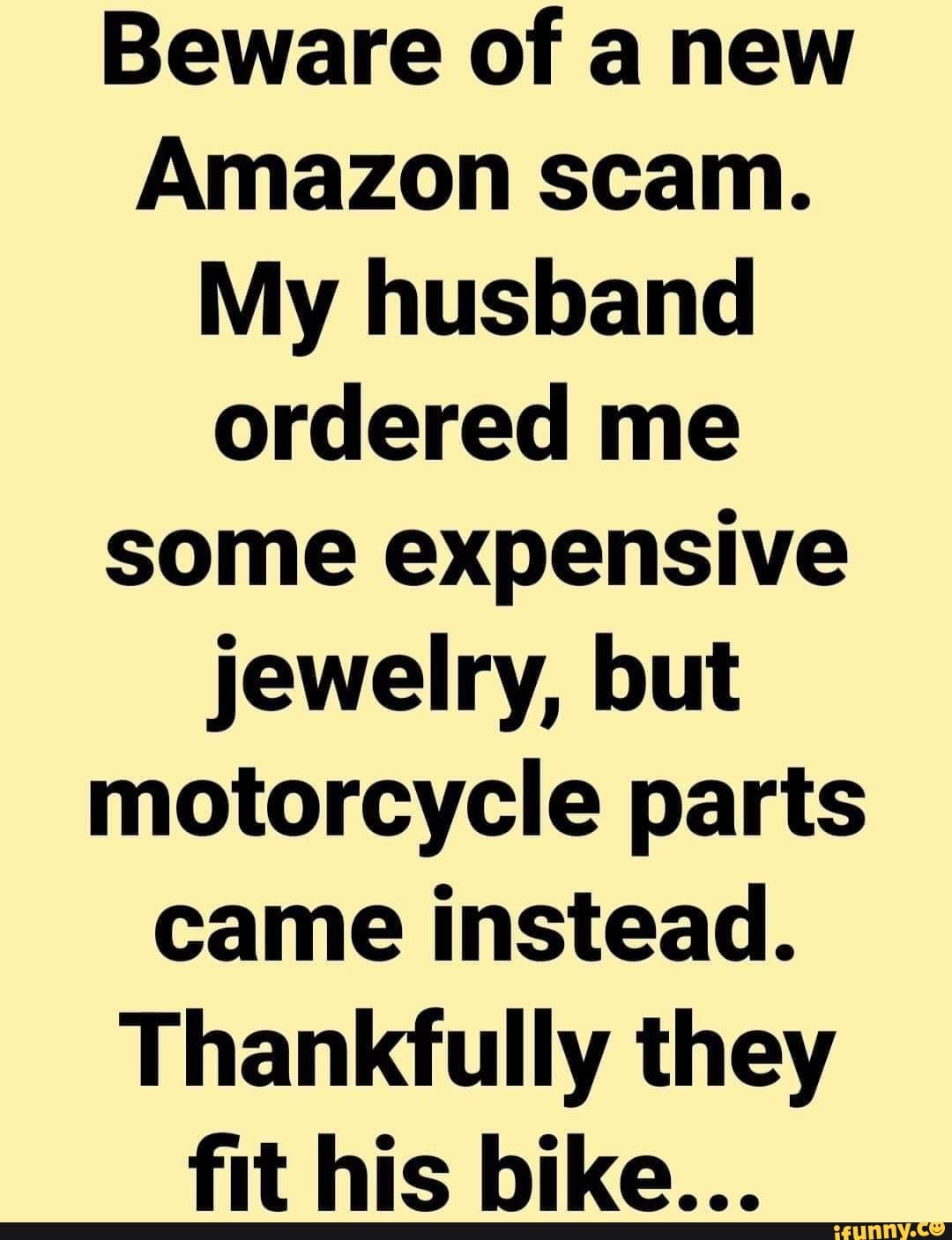 My husband ordered me some expensive jewelry, but motorcycle parts came ins...