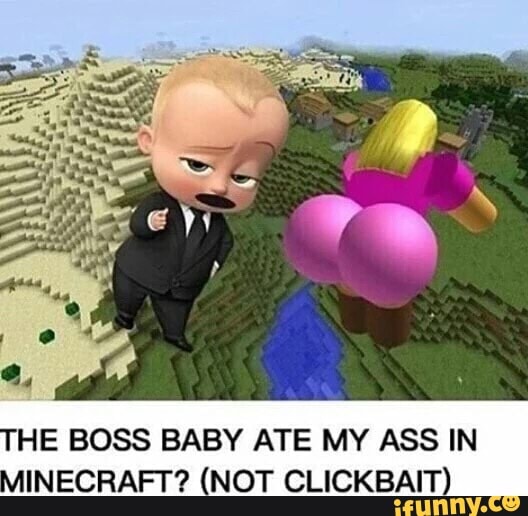 He Boss Baby Ate My Ass In Inecraft Not Clickbait Ifunny - roblox boss baby