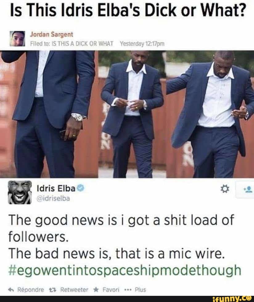 Is This Idris Elba's Dick or What? 