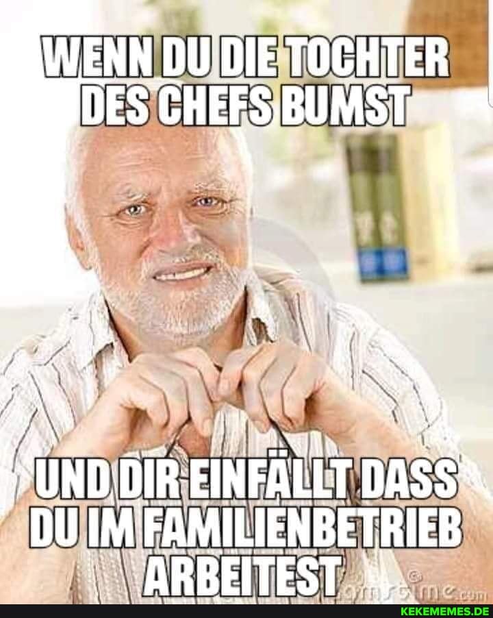 WENN DUIDIEITOCHTER
IM -ARBEITEST
-ARBEITEST