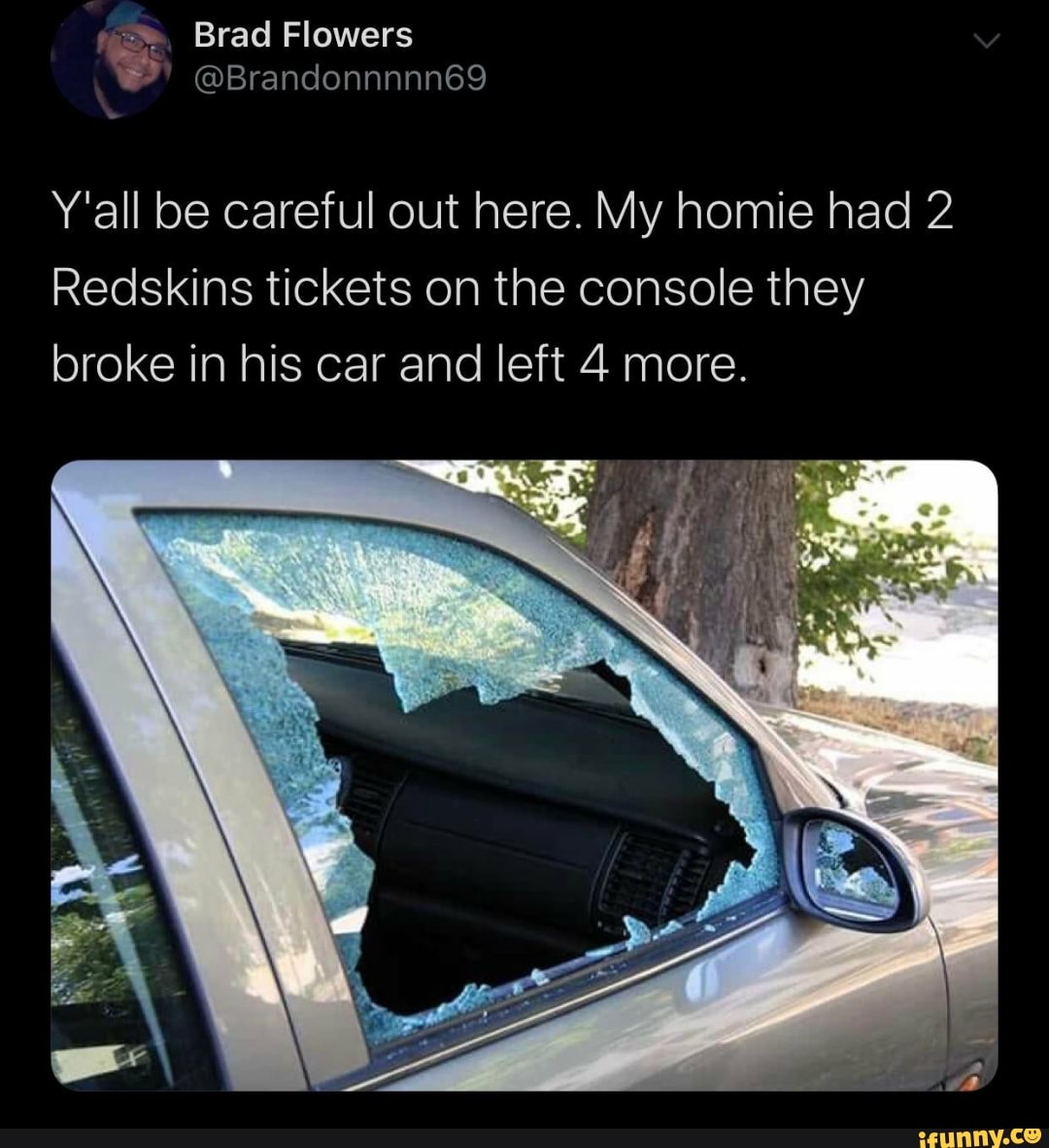 Y'all be careful out here. My homie had 2 Redskins tickets on the ...