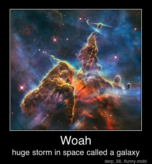 huge storm in space called a galaxy - Woah
huge storm in space called a galaxy