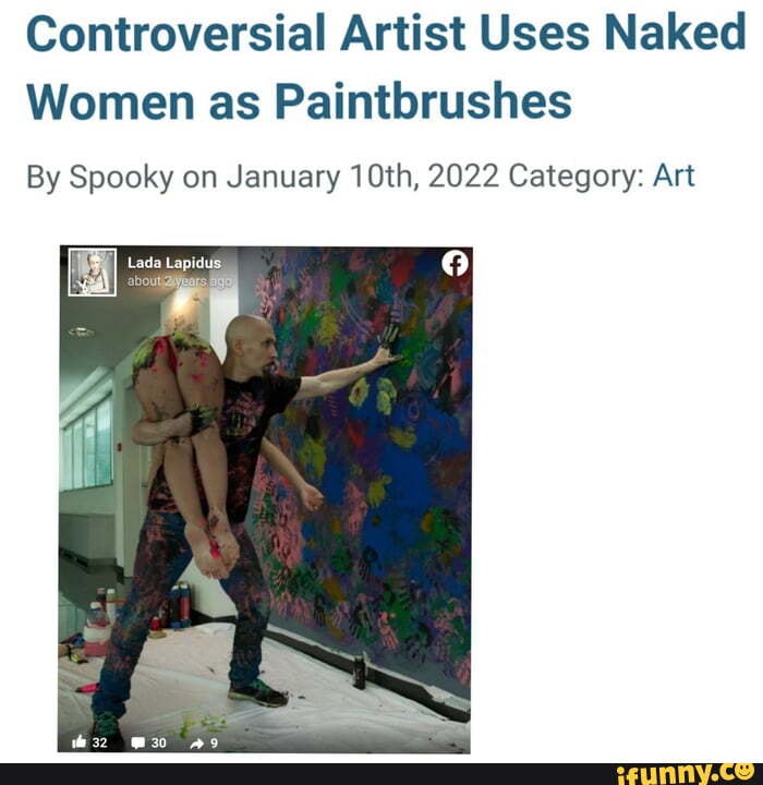 Controversial Artist Uses Naked Women As Paintbrushes By Spooky On January 10th 2022 Category