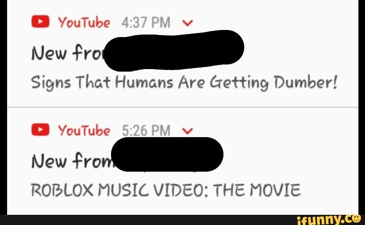 Fro Signs Thaf Humans Are Ctghing Dumber Ii Youtube Roblox Music Videos The Movie Ifunny - fro signs thaf humans are ctghing dumber ii youtube roblox