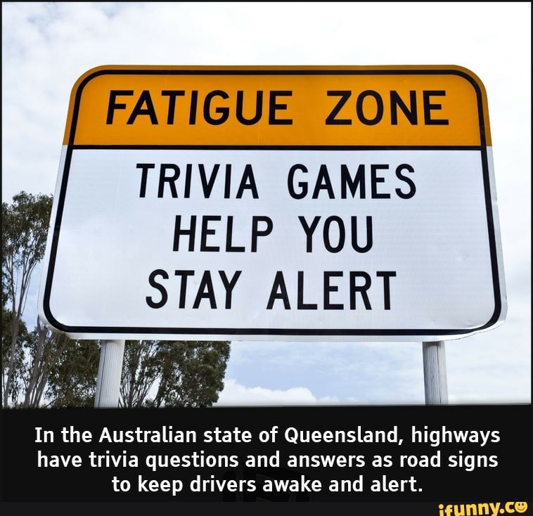 Fatigue Zone Trivia Games Help You Stay Alert In The Australian State Of Queensland Highways Have Trivia Questions And Answers As Road Signs To Keep Drivers Awake And Alert