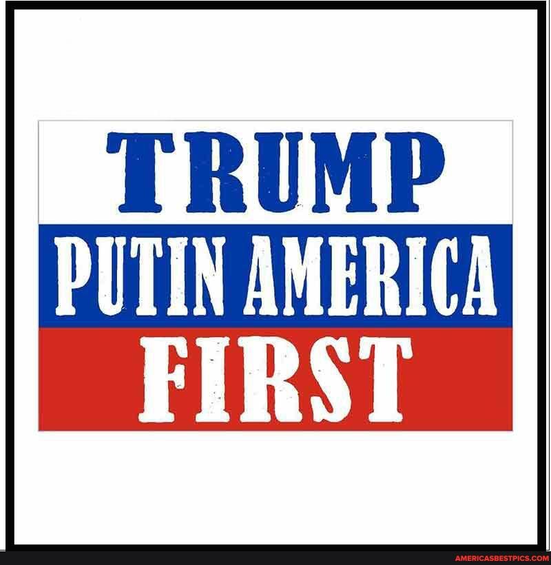 TRUMP PUTIN AMERICA FIRST