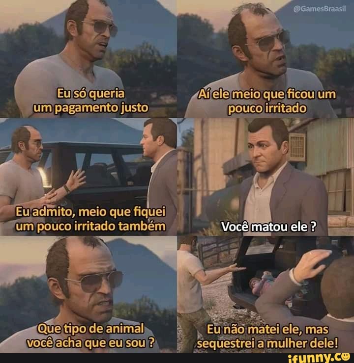 Eu admito, meio que fiquei
um pouco irritado também: