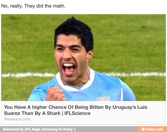 No, really. They did the math.
You Have A higher Chance Of Being Bitten By Uruguay's Luis
Suarez Than By A Shark I IFLScience