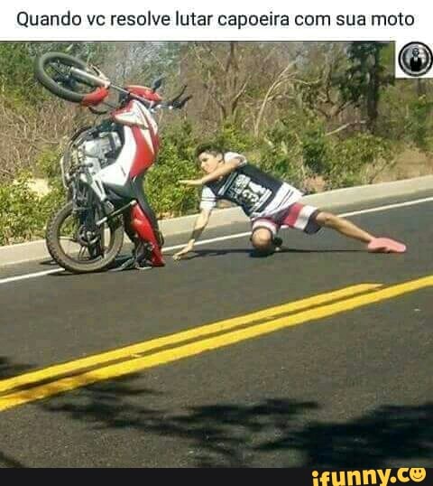 ando vc resolve lutar capoeira com sua moto