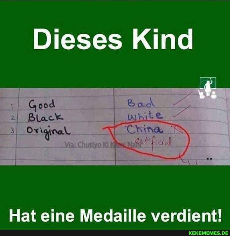 Dieses Kind
Good
Hat eine Medaille verdient!