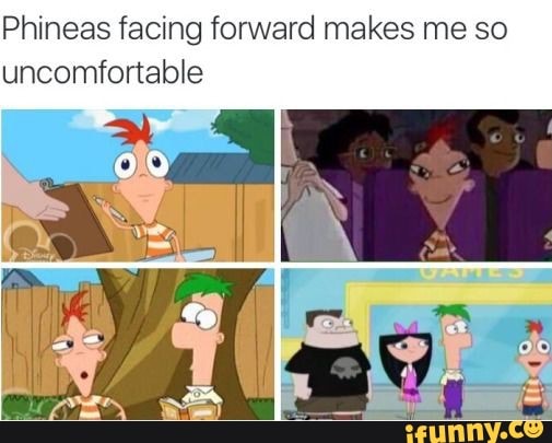 Phineas facing forward makes me so uncomfortable - iFunny
