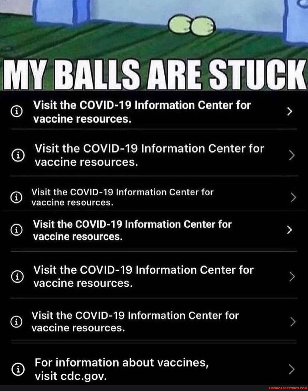 MY BALLS Visit the COVID-19 ARE Information STUCK
Visit the COVID-19 Information Center for vaccine resources.
Visit the COVID-19 Information Center for
vaccine resources.
@ Visit the vaccine COVID-19 resources. Information Center for vaccine resources.
Visit the COVID-19 Information Center for > vaccine resources.
Visit the COVID-19 Information Center for vaccine resources.
Visit the COVID-19 Information Center for vaccine resources.
For information about vaccines,
visit cdc aov.