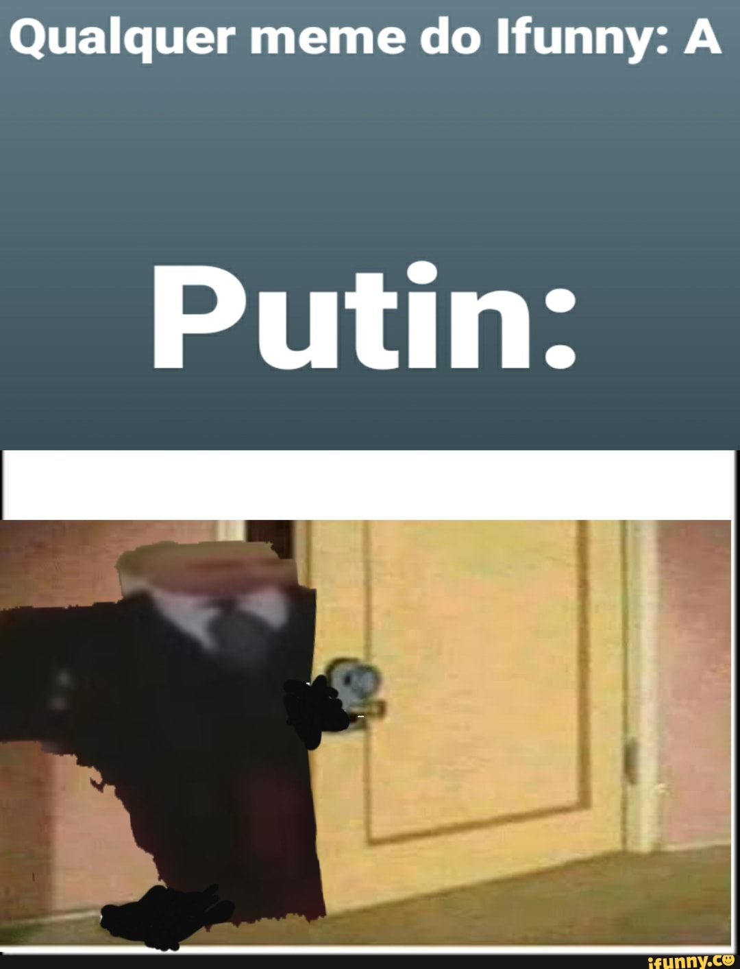 Qualquer meme do Ifunny: A
Putin: