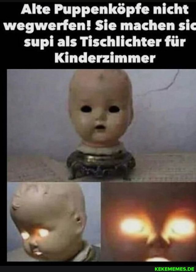 Alte Puppenköpfe nicht wegwerfen! Sie machen sic supi als Tischlichter für
Kinderzimmer